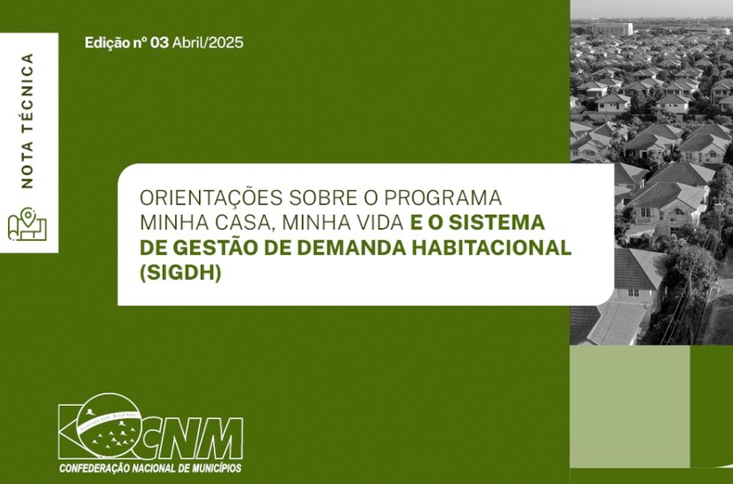 Nota Técnica da CNM orienta gestores sobre novo sistema do Minha Casa Minha Vida