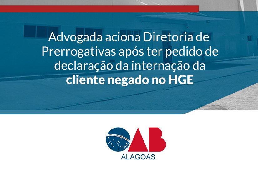 HGE nega declaração da internação de cliente e advogada aciona a OAB/AL