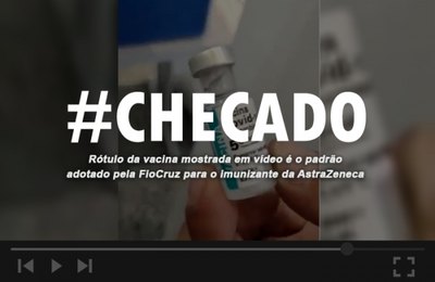 Checado: rótulo da vacina em vídeo é padrão adotado pela FioCruz para AstraZeneca