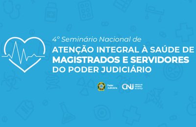 4º Seminário de Atenção à Saúde de Magistrados e Servidores ocorre no dia 7/2