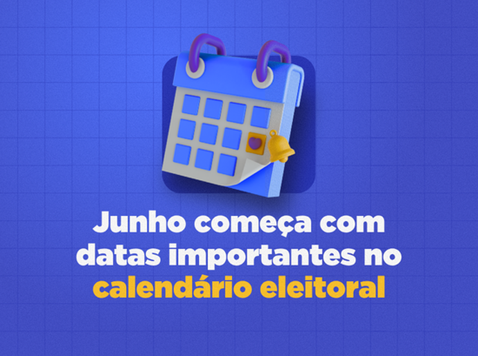 Junho começa com datas importantes no calendário eleitoral