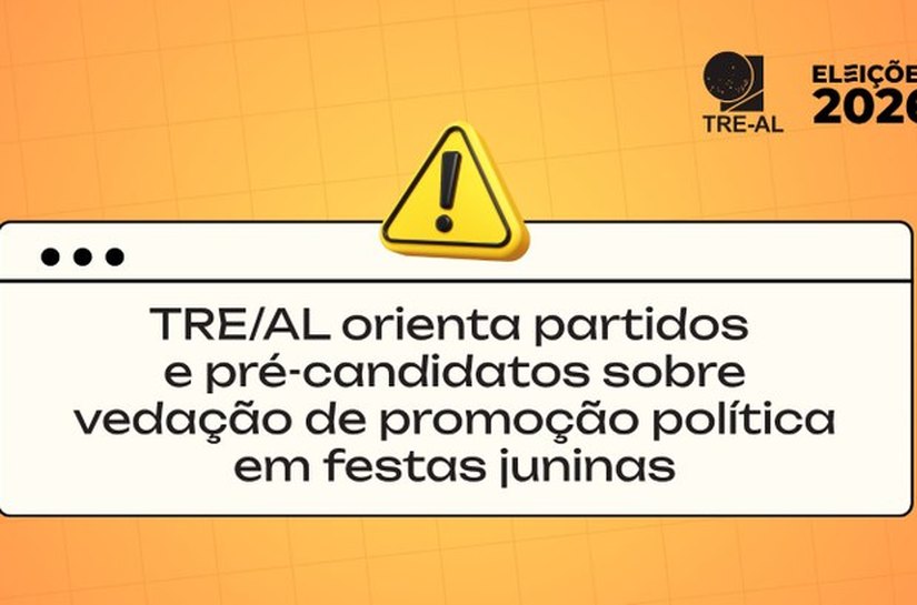 TRE/AL orienta partidos e pré-candidatos sobre vedação de promoção política em festas juninas