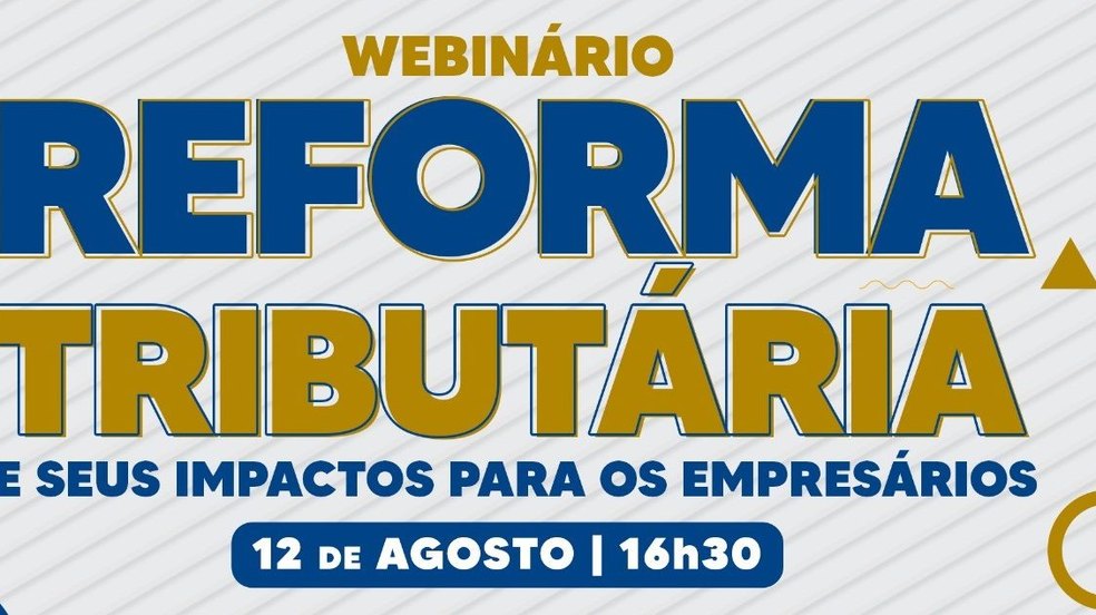 Webinário gratuito discute Impactos da reforma tributária para os empresários
