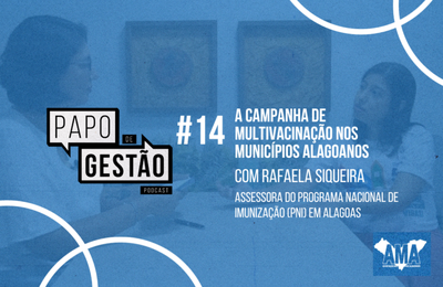 Papo de Gestão #14: A Campanha de Multivacinação nos municípios alagoanos