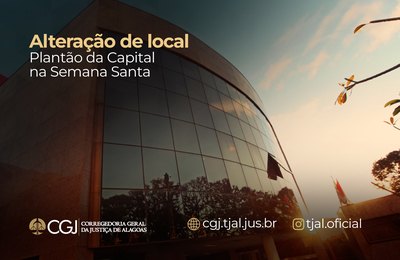 Corregedoria-Geral da Justiça altera locais dos plantões da Semana Santa na Capital