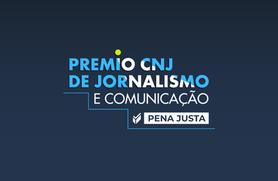 Inscrições abertas para o Prêmio Pena Justa CNJ de Jornalismo e Comunicação