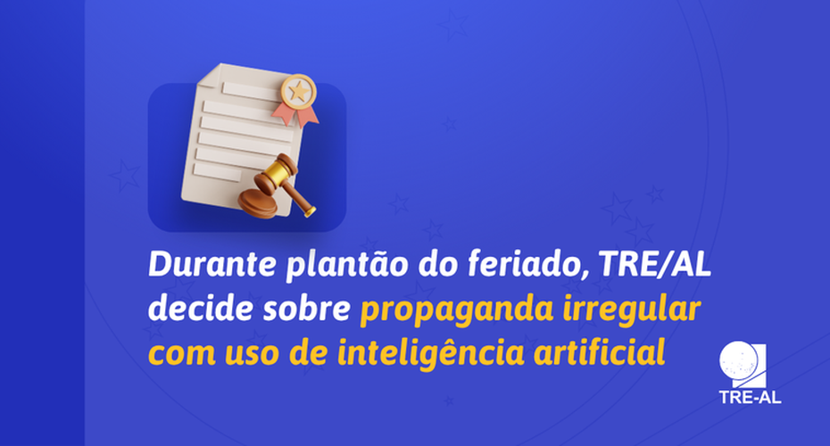 Durante plantão do feriado, TRE/AL decide sobre propaganda irregular com uso de inteligência artificial