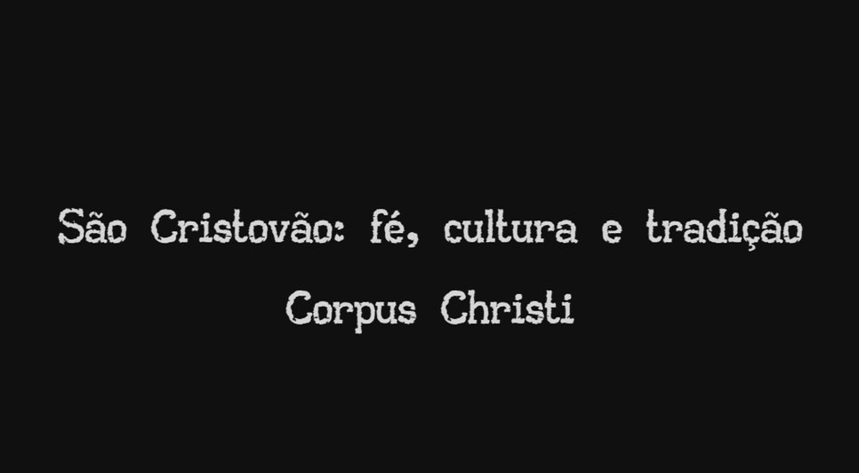 São Cristóvão: Fé, cultura e tradição - Corpus Christi