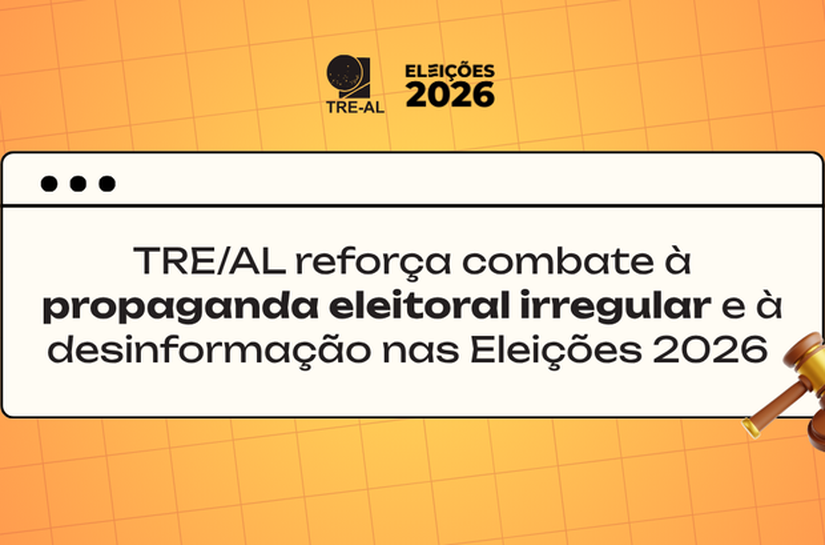 TRE/AL reforça combate à propaganda eleitoral irregular e à desinformação nas Eleições 2026