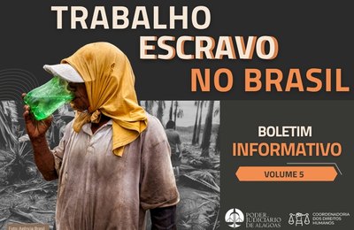 TJAL lança boletim sobre trabalho escravo no Brasil em maio, mês do trabalhador