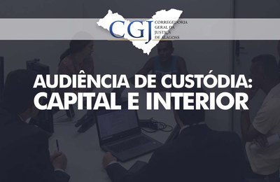 Juízes realizam audiências de custódia, de 18 a 22 de fevereiro; confira escala 