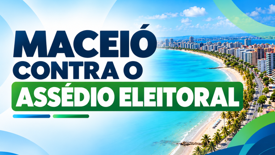 Campanha “Maceió contra o Assédio Eleitoral” reafirma o direito de servidores à livre escolha política e reprova o assédio eleitoral