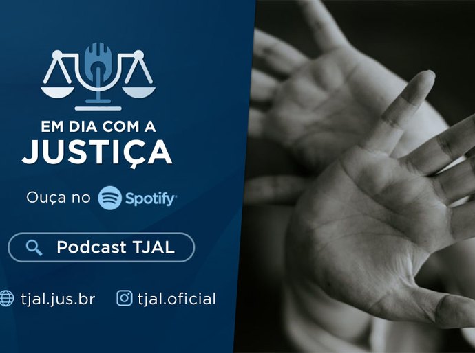 Podcast TJAL: Ações do Judiciário alagoano no combate à violência doméstica