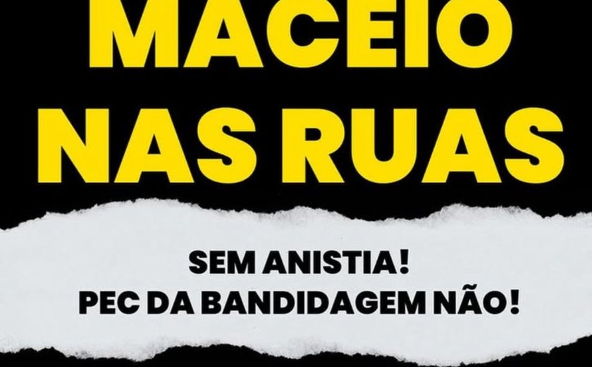 Ato contra anistia e “PEC da Blindagem” acontece neste domingo em Maceió e em diversas cidades do País