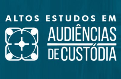 Inscrições abertas para evento internacional online sobre audiências de custódia