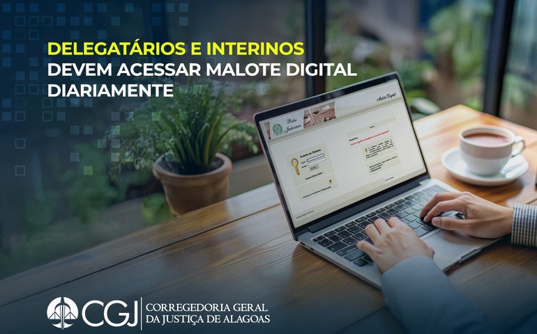 Delegatários e interinos devem acessar malote digital diariamente