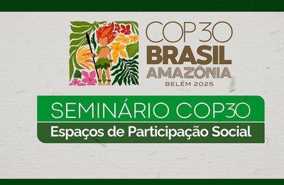 Seminário apresentará espaços da participação social na COP-30 nesta quarta-feira