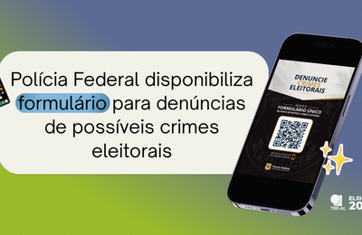Polícia Federal disponibiliza formulário para denúncias de possíveis crimes eleitorais C