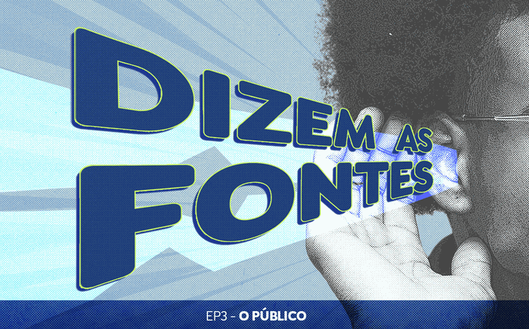 Dizem as Fontes conta como o jornalismo pode dar voz a quem não tem