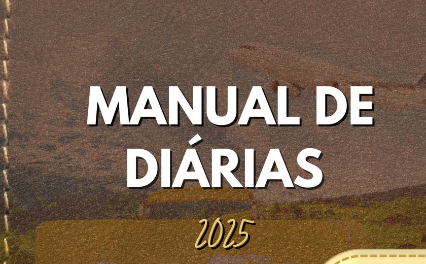 Governo de Alagoas lança Manual de Diárias 2025 para padronizar concessão e a prestação de contas do procedimento