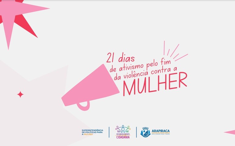 Arapiraca participa, a partir da próxima segunda (20), dos 21 dias de ativismo pelo fim da violência contra a mulher