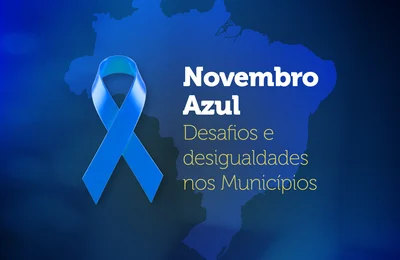 Novembro azul ressalta desafios, desigualdades e subfinanciamento nos Municípios brasileiros