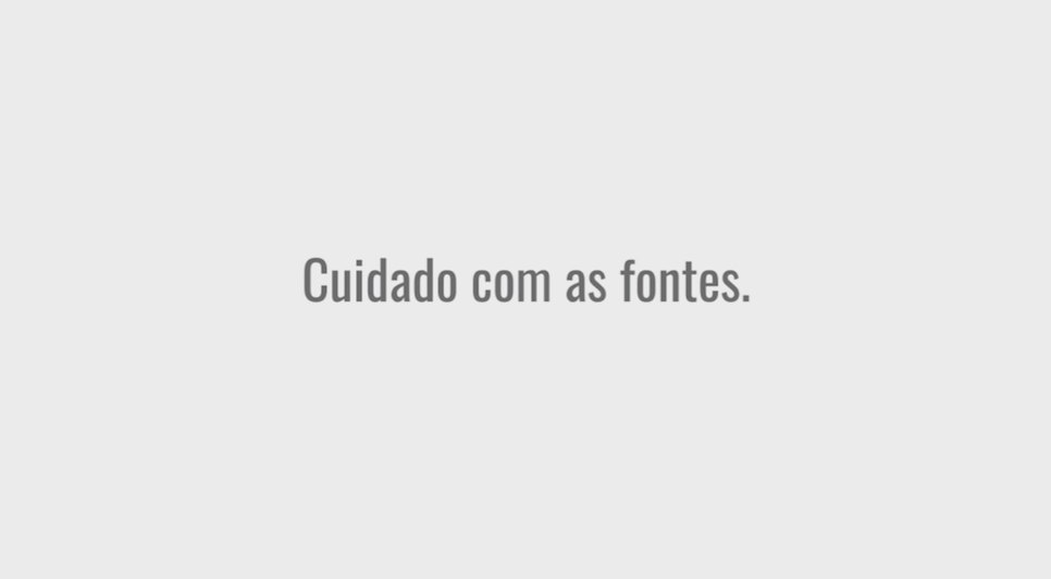 Cuidado com as fontes