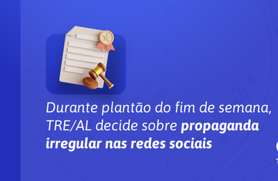 Durante plantão do fim de semana, TRE/AL decide sobre propaganda irregular nas redes sociais