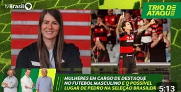 Trio de Ataque | Mulheres em cargos de destaque no futebol masculino e lugar de Pedro na seleção