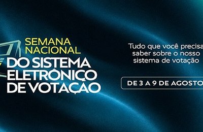 TSE realiza primeira Semana Nacional do Sistema Eletrônico de Votação entre 3 e 9 de agosto