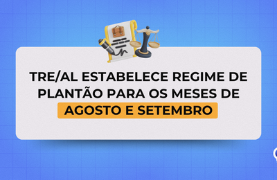 TRE/AL estabelece regime de plantão para os meses de agosto e setembro