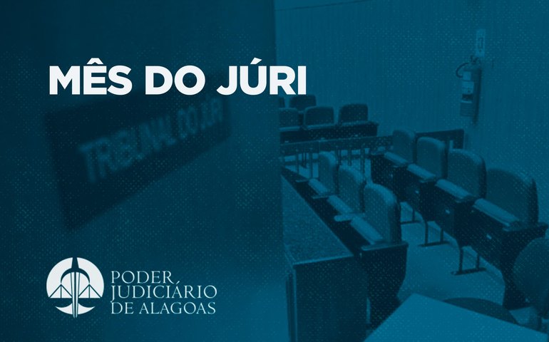 Mês Nacional do Júri começa na segunda (3) com 128 processos pautados em Alagoas