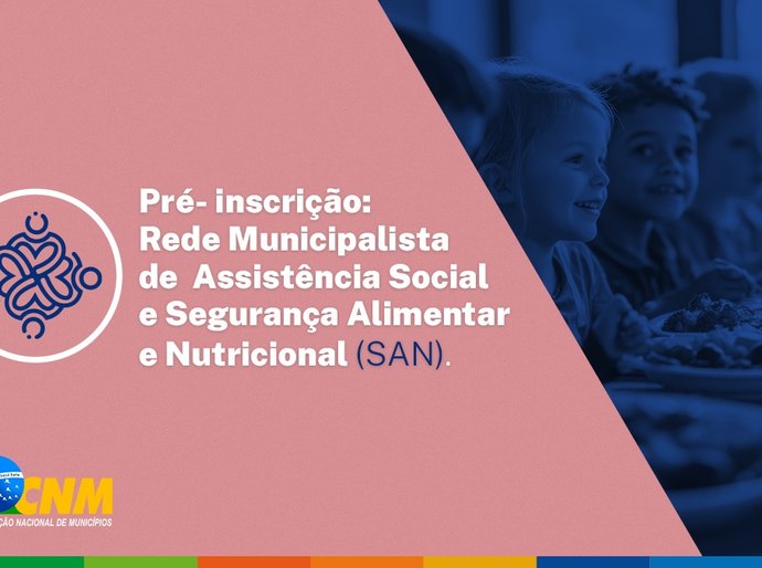 Gestores podem participar de Rede Municipalista de Assistência Social e Segurança Alimentar e Nutricional