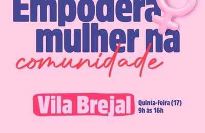 Empodera Mulher: Prefeitura leva serviços a mulheres da Vila Brejal nesta quinta (17)  