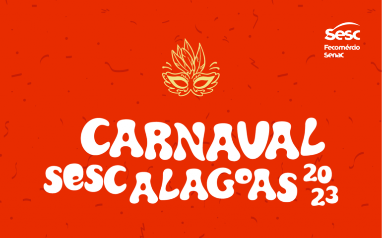 Carnaval 2023: Sesc Alagoas terá desfile de blocos e bailes em Maceió e Arapiraca