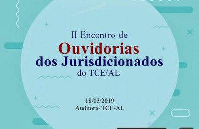 II Encontro de Ouvidorias dos Jurisdicionados do TCE/AL acontece dia 18