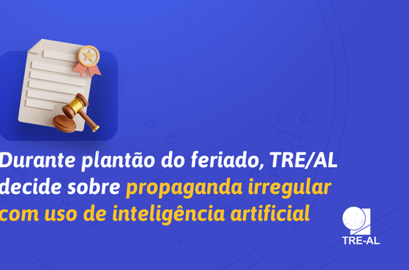 Durante plantão do feriado, TRE/AL decide sobre propaganda irregular com uso de inteligência artificial