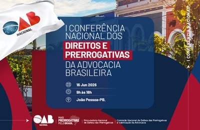 CFOAB promove 1ª Conferência Nacional dos Direitos e Prerrogativas da Advocacia Brasileira em Cabedelo (PB)