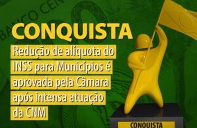 Redução de alíquota do INSS para Municípios é aprovada pela Câmara após intensa atuação da CNM