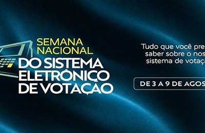 TSE promove Semana Nacional do Sistema Eletrônico de Votação