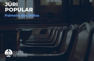 Mutirão do Júri em Palmeira dos Índios segue até 30 de julho
