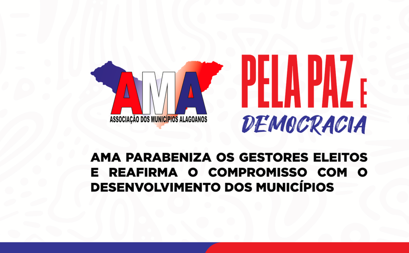 AMA parabeniza os gestores eleitos e reafirma o compromisso com o desenvolvimento dos municípios Municípios