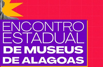 Encontro Estadual de Museus de Alagoas fortalece políticas públicas para o setor