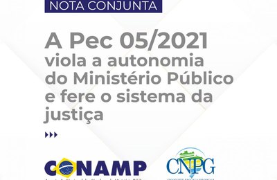 Conamp e CNPG alertam que PEC005/21 viola autonomia do Ministério Público e fere Sistema de Justiça