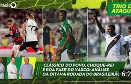 Trio de Ataque | Oitava rodada do Brasileirão: Clássico do Povo, Choque-Rei e boa fase do Vasco