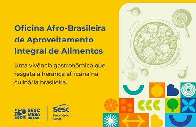 Sesc Mesa Brasil promove Oficina Afro-Brasileira de Aproveitamento Integral de Alimentos