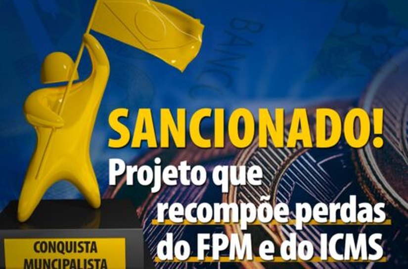 Prefeitos comemoram sansão do projeto que recompõe FPM e antecipa compensação do ICMS