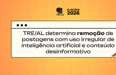 TRE/AL determina remoção de postagens com uso irregular de inteligência artificial e conteúdo desinformativo
