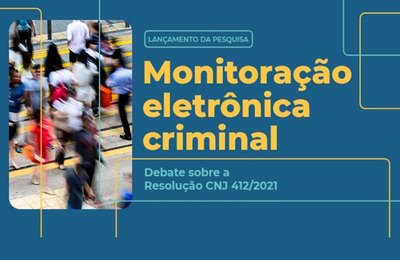 CNJ lança pesquisa sobre uso da monitoração eletrônica no Brasil na quarta-feira (17)