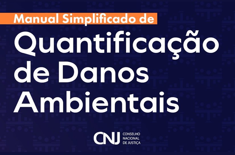 CNJ divulga Manual Simplificado de Quantificação de Danos Ambientais